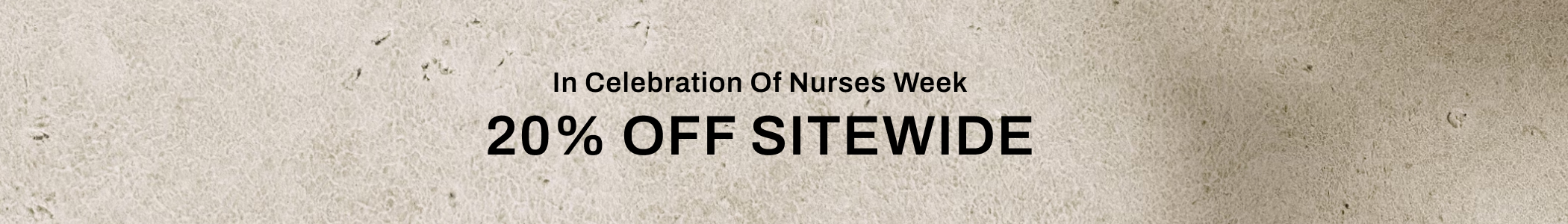 in celebration of nurses week, 20% off sitewide.